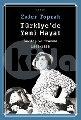 Türkiye de Yeni Hayat -  İnkılap ve Travma (1908-1928)