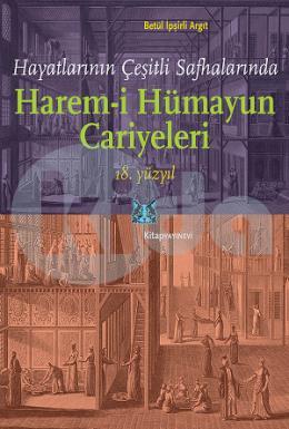 Hayatlarının Çeşitli Safhalarında Harem-i Hümayun Cariyeleri 18. Yüzyıl