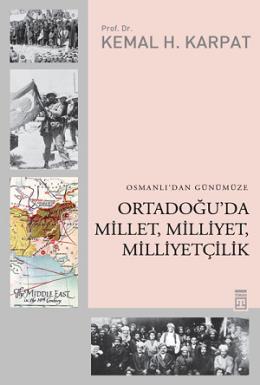 Osmanlı’dan Günümüze Ortadoğu’da Millet, Milliyet, Milliyetçilik