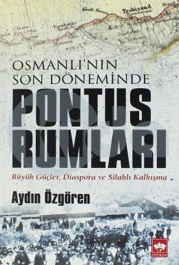 Osmanlı nın Son Döneminde Pontus Rumları