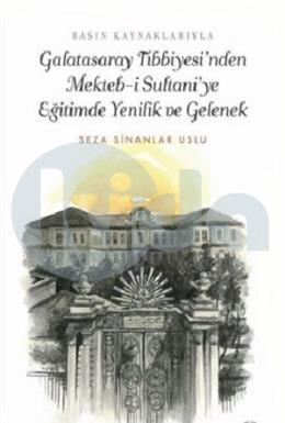 Galatasaray Tıbbiyesinden Mekteb-i Sultani ye Eğitimde Yenilik ve Gelenek