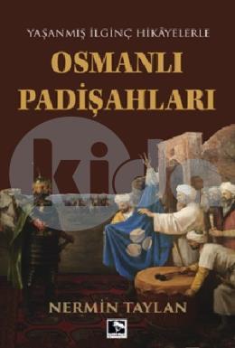 Yaşanmış İlginç Hikayelerle Osmanlı Padişahları