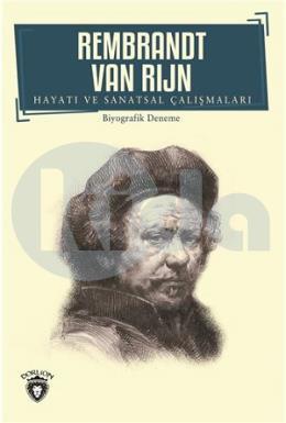 Rembrandt Van Rijn Hayatı ve Sanatsal Çalışmaları