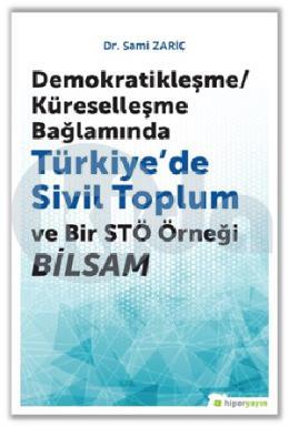 Demokratikleşme/Küreselleşme Bağlamında Türkiyede Sivil Toplum Ve Bir STÖ Örneği BİLSAM