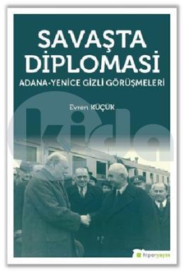 Savaşta Diplomasi Adana Yenice Gizli Görüşmeleri