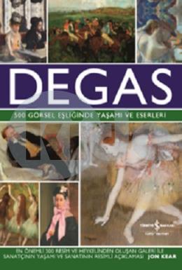 Degas - 500 Görsel Eşliğinde Yaşamı ve Eserleri (Ciltli)