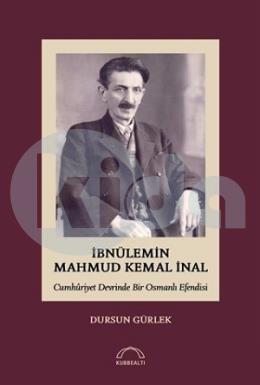 İbnülemin Mahmud Kemal İnal - Cumhuriyet Devrinde Bir Osmanlı Efendisi (Ciltli)