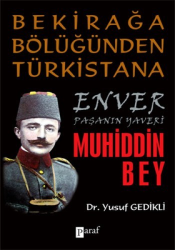 Bekirağa Bölüğünden Türkistana Enver Paşanın Yaveri Muhiddin Bey