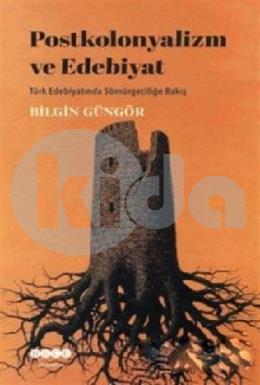 Postkolonyalizm ve Edebiyat-Türk Edebiyatında Sömürgeciliğe Bakış