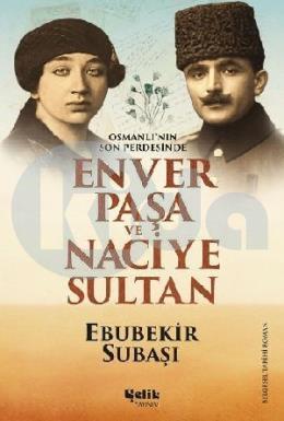 Enver Paşa ve Naciye Sultan; Osmanlının Son Perdesinde
