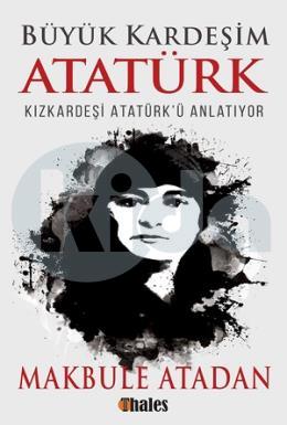 Büyük Kardeşim Atatürk -  Kızkardeşi Atatürk ü Anlatıyor