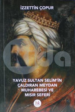 Yavuz Sultan Selimin Çıldıran Meydan Muharebesi ve Mısır Seferi