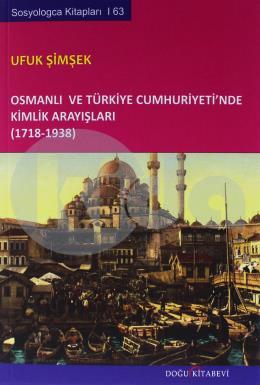 Osmanlı ve Türkiye Cumhuriyetinde Kimlik Arayışları 1718 - 1938