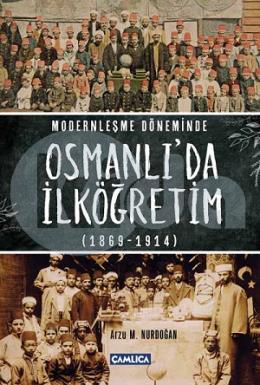 Modernleşme Döneminde Osmanlıda İlköğretim (1869-1914)