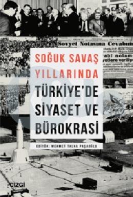 Soğuk Savaş Yıllarında Türkiyede Siyaset ve Bürokrasi