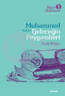 Siyer Üçlemesi 1 - Belge Roman -        Muhammed (s.a.v.)  Geleceğin Peygamberi