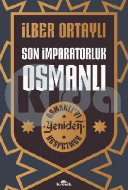 Son İmparatorluk Osmanlı - Osmanlı’yı Yeniden Keşf