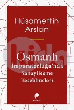 Osmanlı İmparatorluğunda Sanayileşme Teşebbüsleri