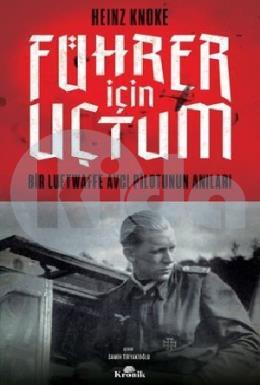 Führer İçin Uçtum - Bir Luftwaffe Avcı Pilotunun Anıları