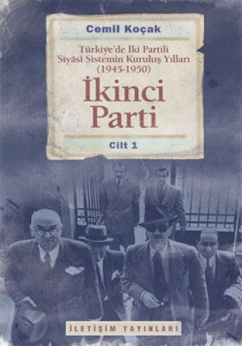 İkinci Parti - Türkiye’de İki Partili Siyasi Sistemin Kuruluş Yılları (1945-1950) Cilt 1