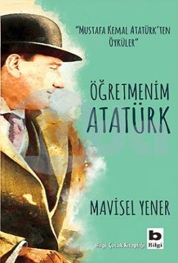 Mustafa Kemal Atatürkten Öyküler - Öğretmenim Atatürk