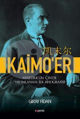 Kaimoer - Atatürk’ün Çin’de Yayınlanan İlk Biyografisi