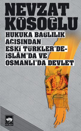 Hukuka Bağlılık Açısından Eski Türkler’de-İslam’da ve Osmanlı’da Devlet