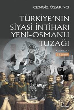 Türkiye’nin Siyasi İntiharı Yeni Osmanlı Tuzağı