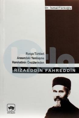 Rızaeddin Fahreddin Rusya Türkleri Arasındaki Yenileşme Hareketinin Öncülerinden