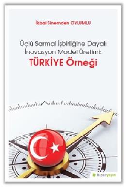 Üçlü Sarmal İşbirliğine Dayalı İnovasyon Model Üretimi Türkiye Örneği