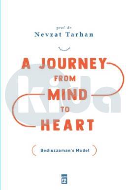 A Journey from Mind to Heart Bediuzzaman’s Model (Akıldan Kalbe Yolculuk) (İngilizce)