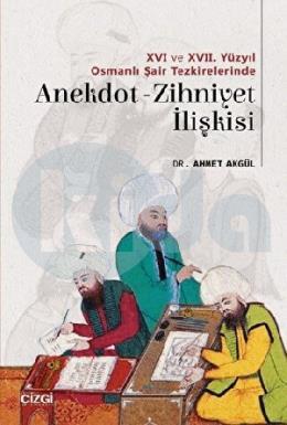 16 ve 17 Yüzyıl Osmanlı Şair Tezkirelerinde Anekdot Zihniyet İlişkisi