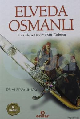 Elveda Osmanlı - Bir Cihan Devletinin Çöküşü