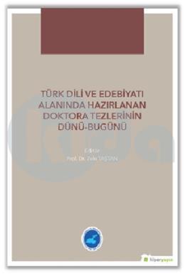 Türk Dili Ve Edebiyatı Alanında Hazırlanan Doktora Tezlerinin Dünü-Bugünü