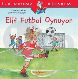 İlk Okuma Kitabım - Elif Futbol Oynuyor