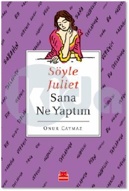 Söyle Juliet Sana Ne Yaptım