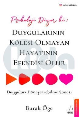 Psikoloji Diyor ki: Duygularının Kölesi Olmayan Hayatının Efendisi Olur