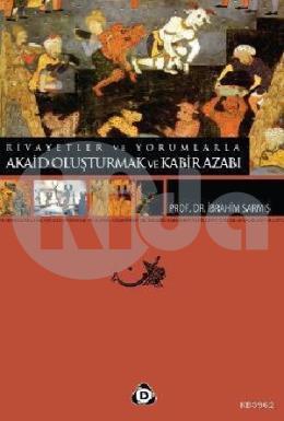 Rivayetler ve Yorumlarla Akaid Oluşturmak ve Kabir Azabı