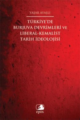 Türkiyede Burjuva Devrimleri ve Liberal-Kemalist Tarih İdeolojisi