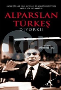 Alparslan Türkeş Diyorki!