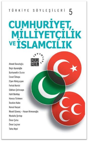 Cumhuriyetçilik, Milliyetçilik ve İslamcılık - Türkiye Söyleşileri 5