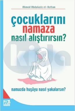 Çocuklarını Namaza Nasıl Alıştırırsın