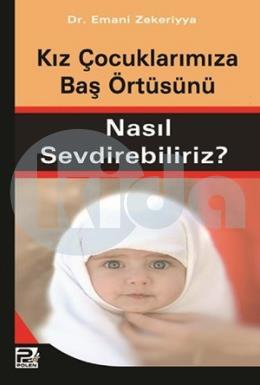 Kız Çocuklarımıza Baş Örtüsünü Nasıl Sevdirebiliriz?