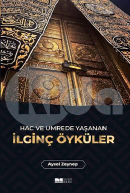 Hac ve Umrede Yaşayan İlginç Öyküler