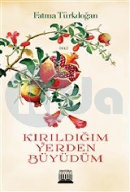 Kırıldığım Yerden Büyüdüm