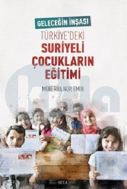 Geleceğin İnşası Türkiye deki Suriyeli Çocukların Eğitimi