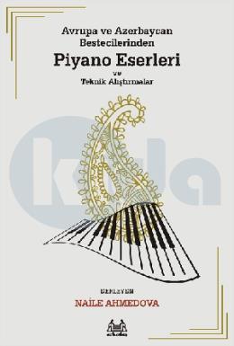 Avrupa ve Azerbaycan Bestecilerinden Piyano Eserleri ve Teknik Alıştırmalar