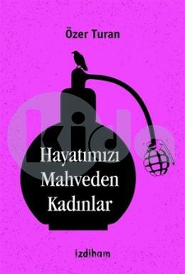 Hayatımızı Mahveden Kadınlar