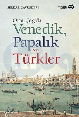 Orta Çağda Venedik Papalık ve Türkler
