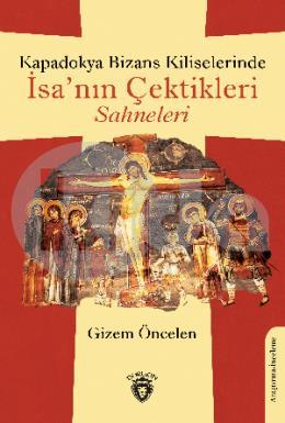 Kapadokya Bizans Kiliselerinde İsanın Çektikleri Sahneleri